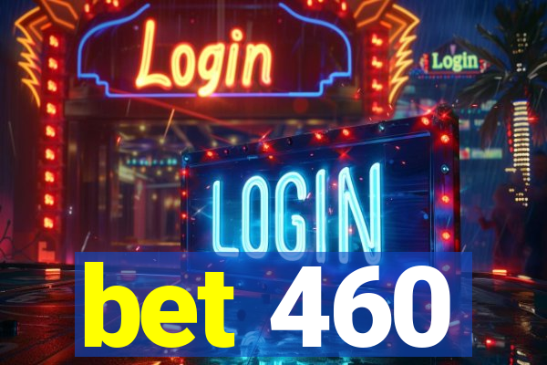 bet 460